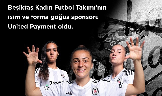 Beşiktaş JK ile United Payment, “Beşiktaş Kadın Futbol Takımı” iş birliğini, isim ve forma göğüs sponsorluğu ile taçlandırdı.